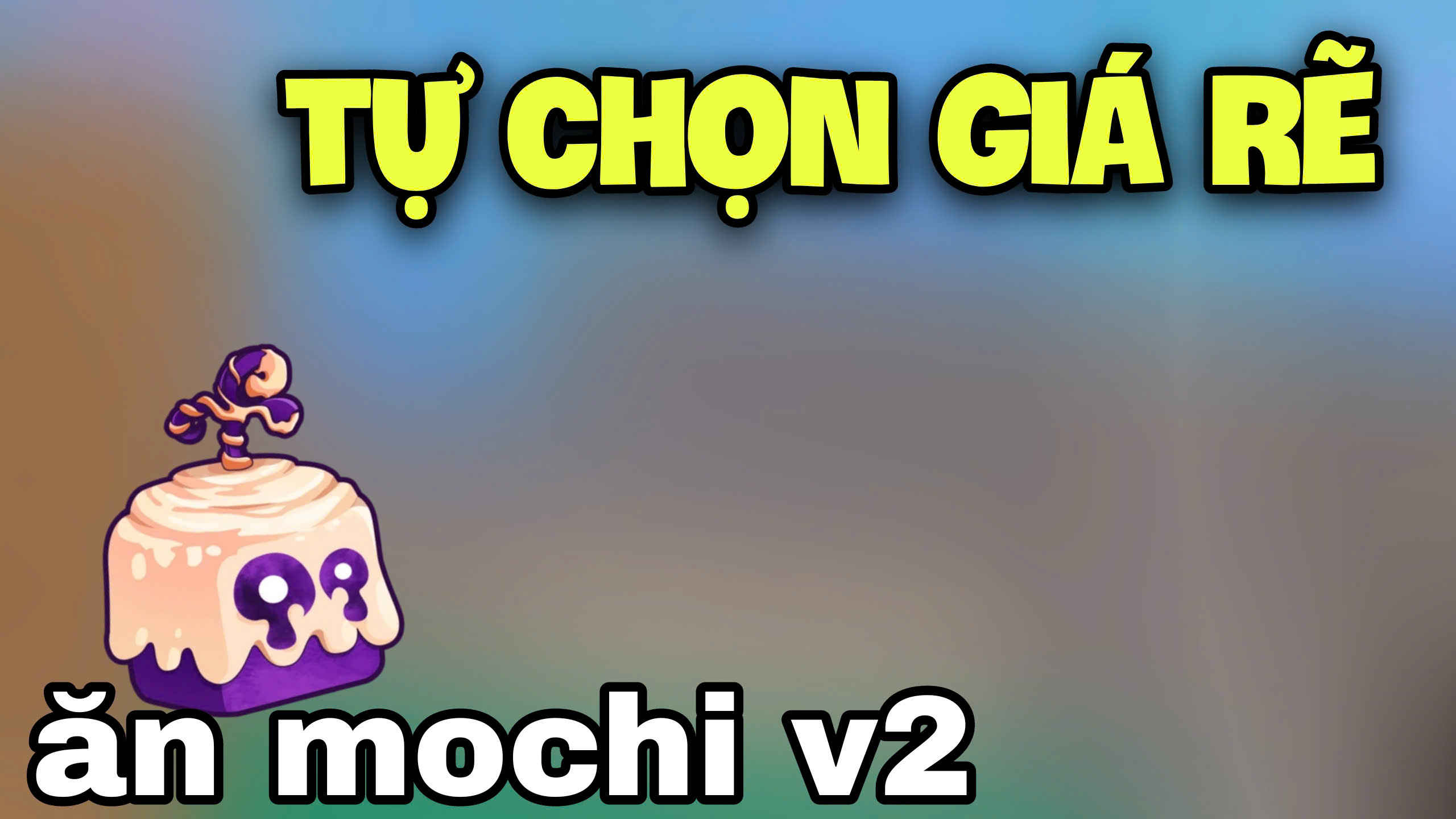 TỰ CHỌN MOCHI V2